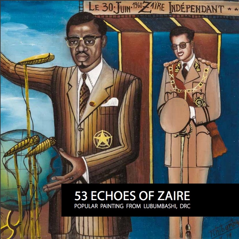 53 echoes of Zaire: Popular Painting from Lubumbashi Democratic Republic of Congo, Sulger-Buel Lovell Gallery, London (27 May – 30 June 2015)