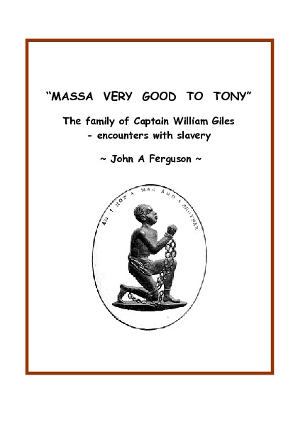 “Massa Very Good to Tony” The family of Captain William Giles - encounters with slavery<br />
