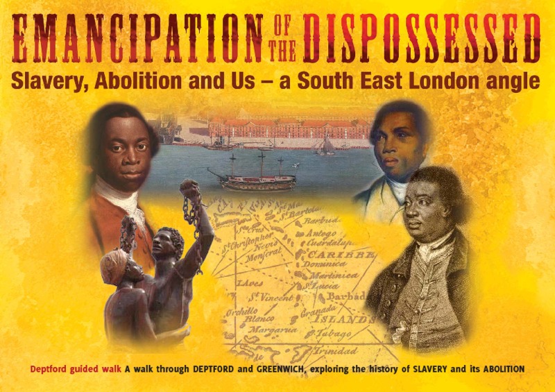 Emancipation of the Dispossessed: Slavery, Abolition and Us - a South East London angle