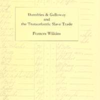 2007 Dumfries & Galloway and the Transatlantic Slave Trade by Frances Wilkins Part 1.pdf