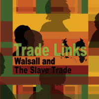 Trade Links: Walsall and the Slave Trade