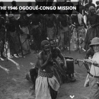 In the Footsteps of the 1946 Ogooué-Congo Mission, Online Exhibition, Europeana Collections