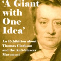 'A Giant with One Idea': An Exhibition about Thomas Clarkson and the Anti-Slavery Movement